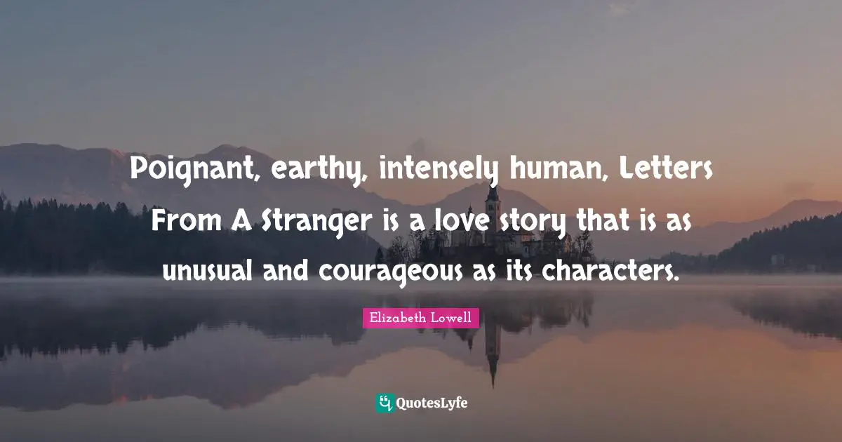 Poignant, earthy, intensely human, Letters From A Stranger is a love story that is as unusual and courageous as its characters.