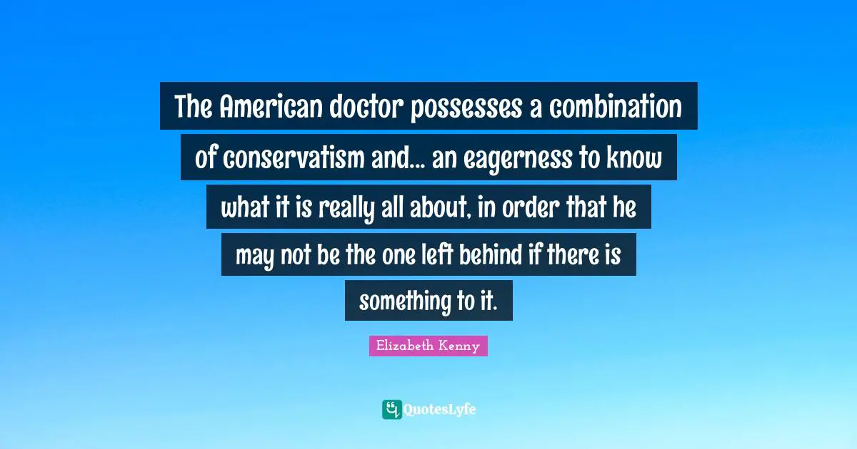 The American doctor possesses a combination of conservatism and... an eagerness to know what it is really all about, in order that he may not be the one left behind if there is something to it.