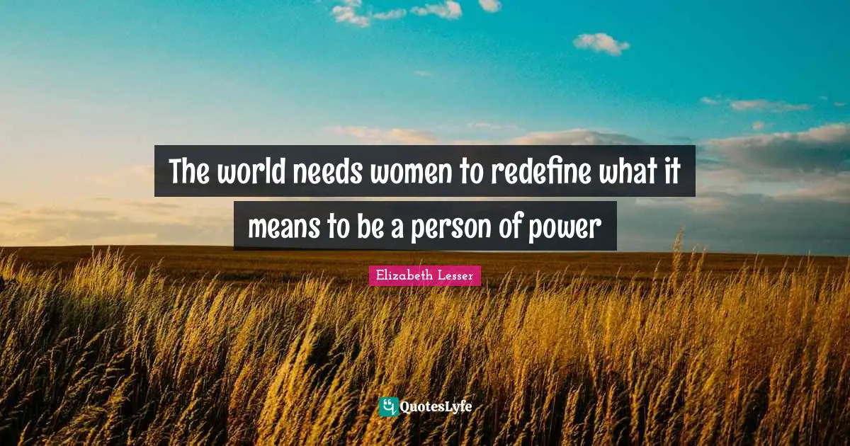 The world needs women to redefine what it means to be a person of power