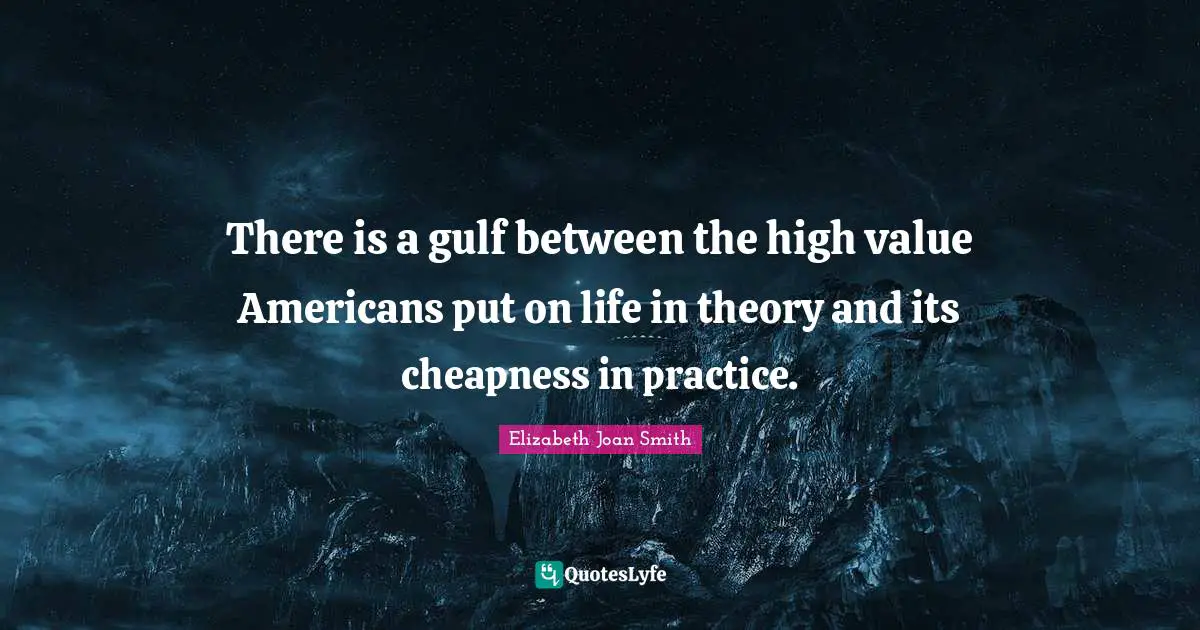 There is a gulf between the high value Americans put on life in theory and its cheapness in practice.