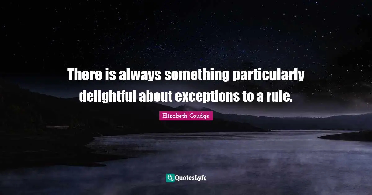 There is always something particularly delightful about exceptions to a rule.
