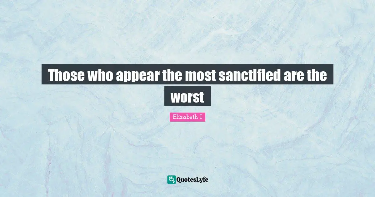Those who appear the most sanctified are the worst