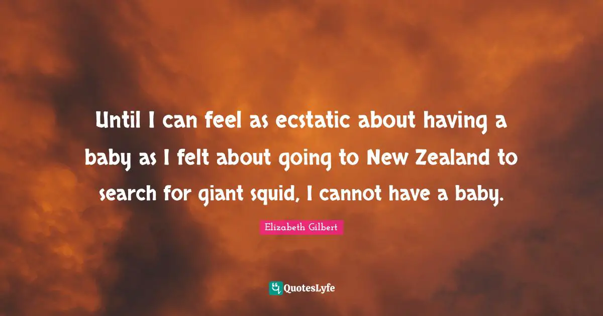 Having A Baby Quotes: "Until I can feel as ecstatic about having a baby as I felt about going to New Zealand to search for giant squid, I cannot have a baby."