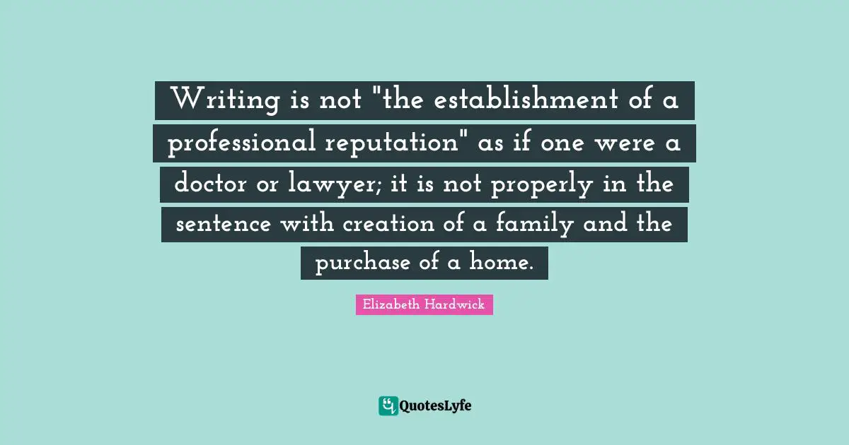 Writing is not "the establishment of a professional reputation" as if one were a doctor or lawyer; it is not properly in the sentence with creation of a family and the purchase of a home.