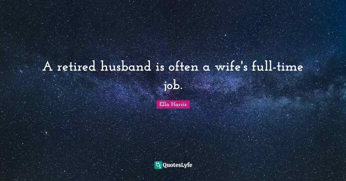 A retired husband is often a wife's full-time job.