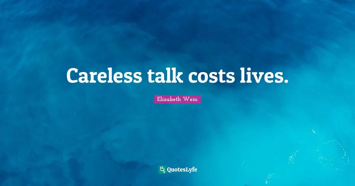 Careless talk costs lives.
