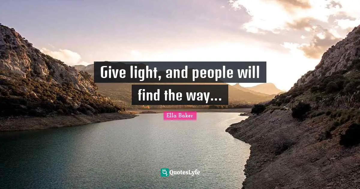 Give light, and people will find the way...