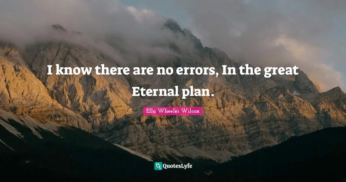 I know there are no errors, In the great Eternal plan.