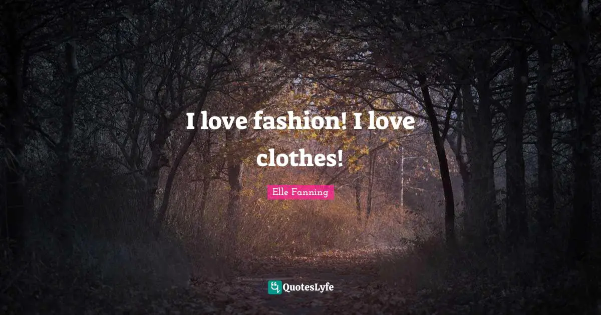 I love fashion! I love clothes!