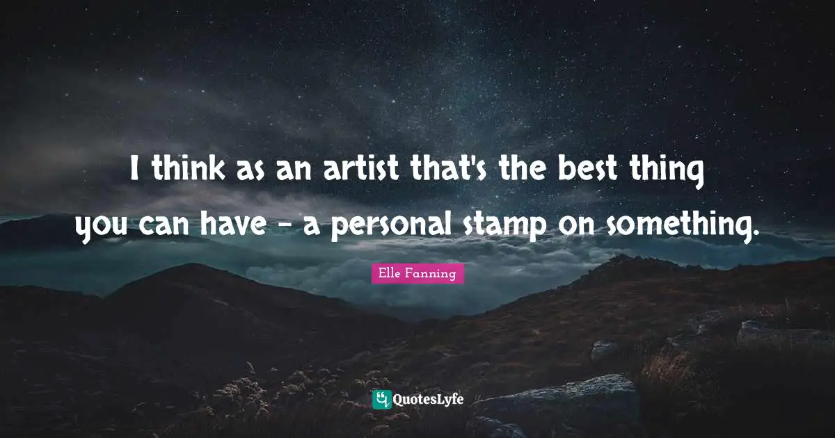 Stamps Quotes: "I think as an artist that's the best thing you can have - a personal stamp on something."
