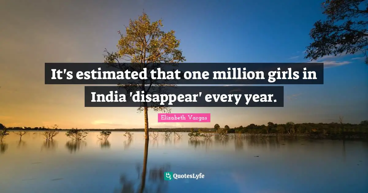 It's estimated that one million girls in India 'disappear' every year.