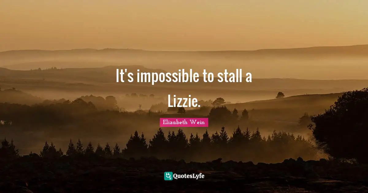 It's impossible to stall a Lizzie.