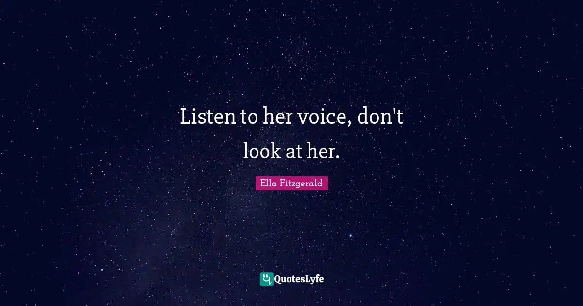 Listen to her voice, don't look at her.