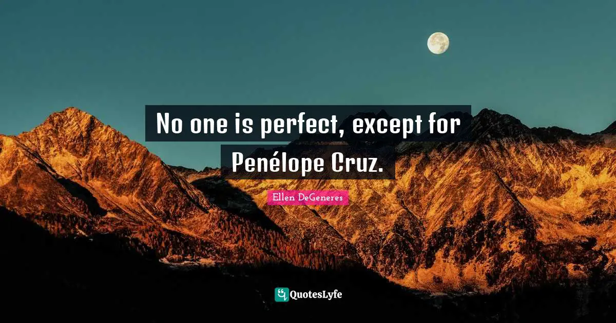 No one is perfect, except for Penélope Cruz.