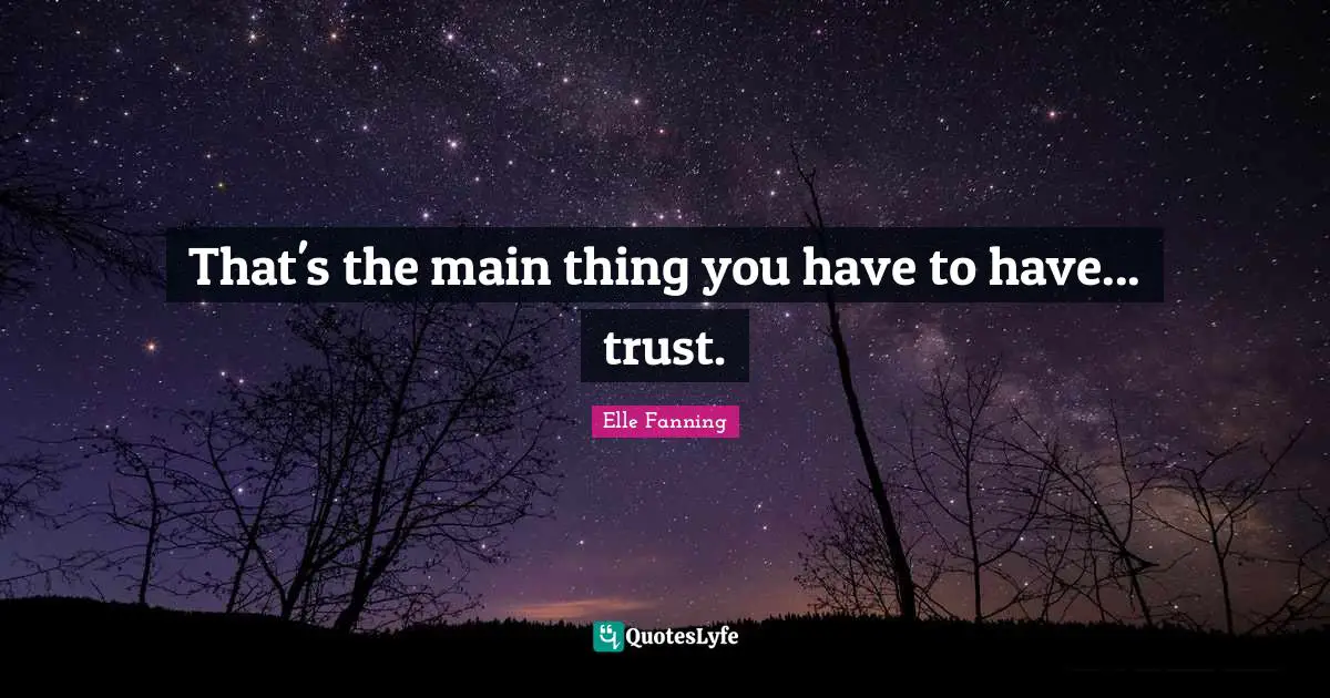 That's the main thing you have to have... trust.