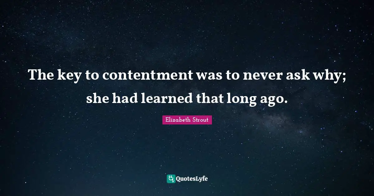 The key to contentment was to never ask why; she had learned that long ago.