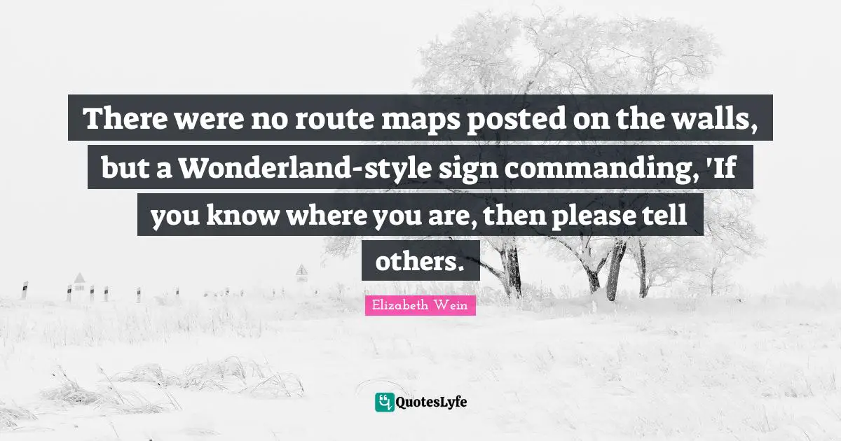 There were no route maps posted on the walls, but a Wonderland-style sign commanding, 'If you know where you are, then please tell others.