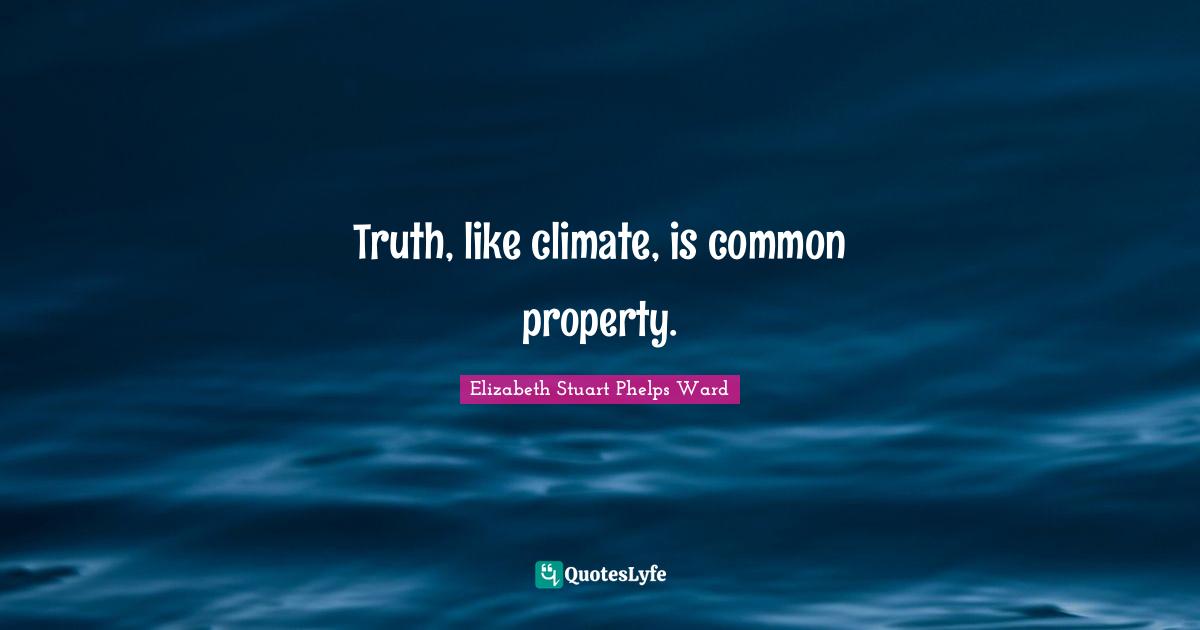 Truth, like climate, is common property.