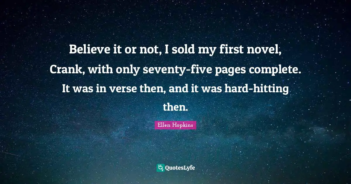 Believe it or not, I sold my first novel, Crank, with only seventy-five pages complete. It was in verse then, and it was hard-hitting then.