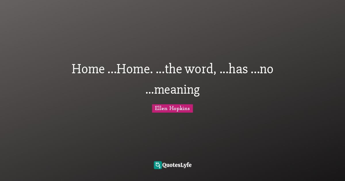 Home ...Home. ...the word, ...has ...no ...meaning