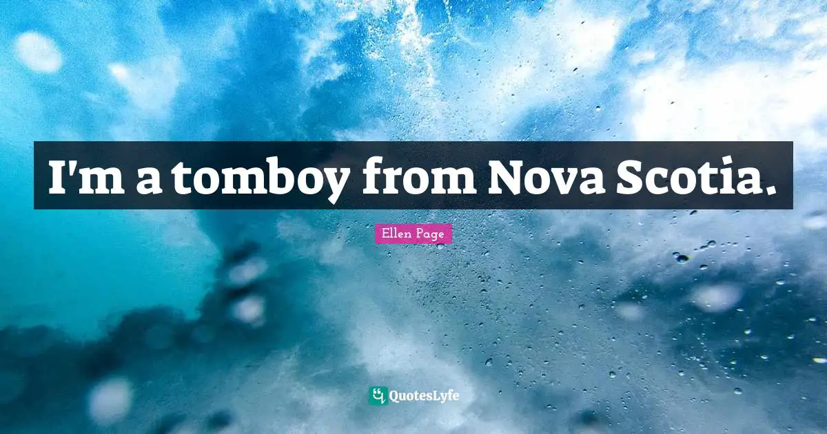 I'm a tomboy from Nova Scotia.