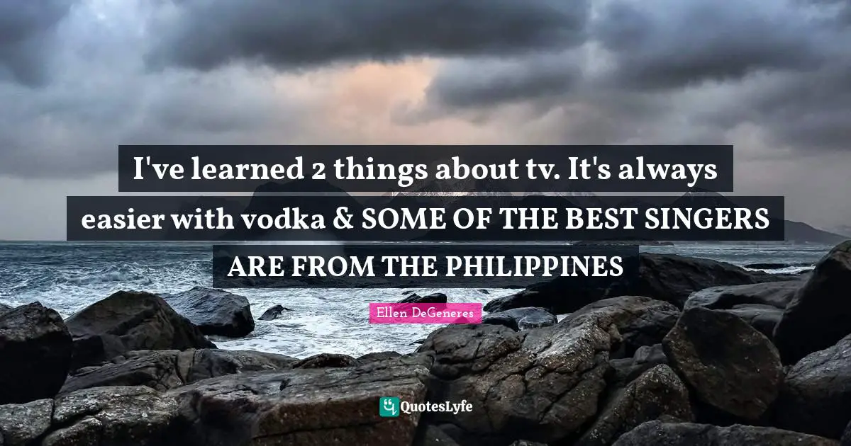 I've learned 2 things about tv. It's always easier with vodka & SOME OF THE BEST SINGERS ARE FROM THE PHILIPPINES