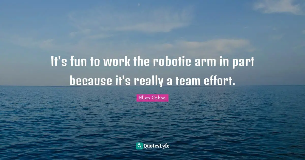 It's fun to work the robotic arm in part because it's really a team effort.