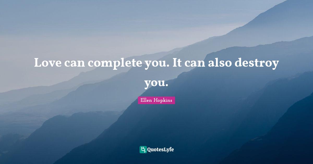 Love can complete you. It can also destroy you.