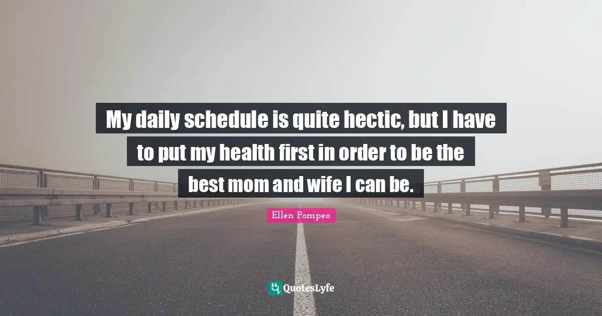 My daily schedule is quite hectic, but I have to put my health first in order to be the best mom and wife I can be.
