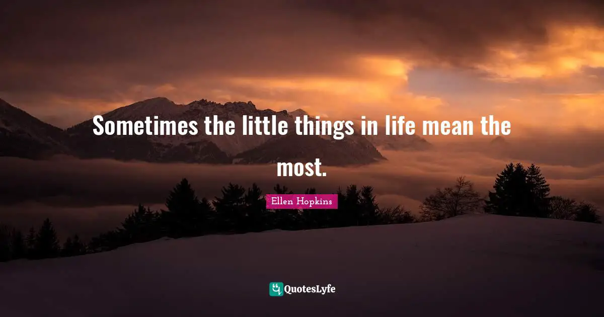 Sometimes the little things in life mean the most.