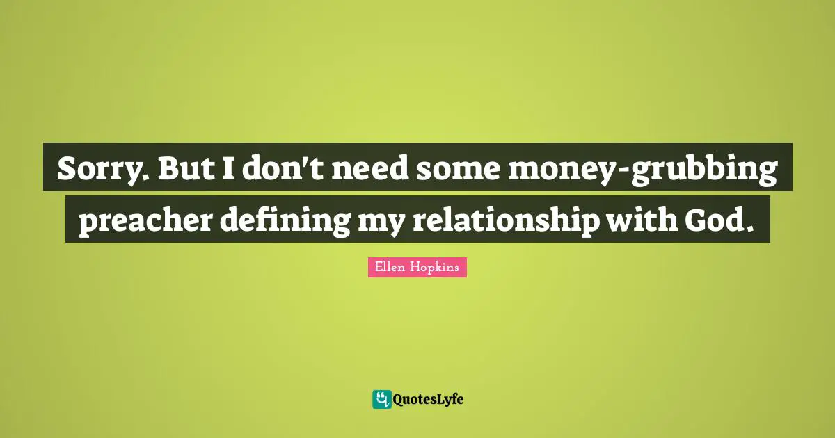 Sorry. But I don't need some money-grubbing preacher defining my relationship with God.