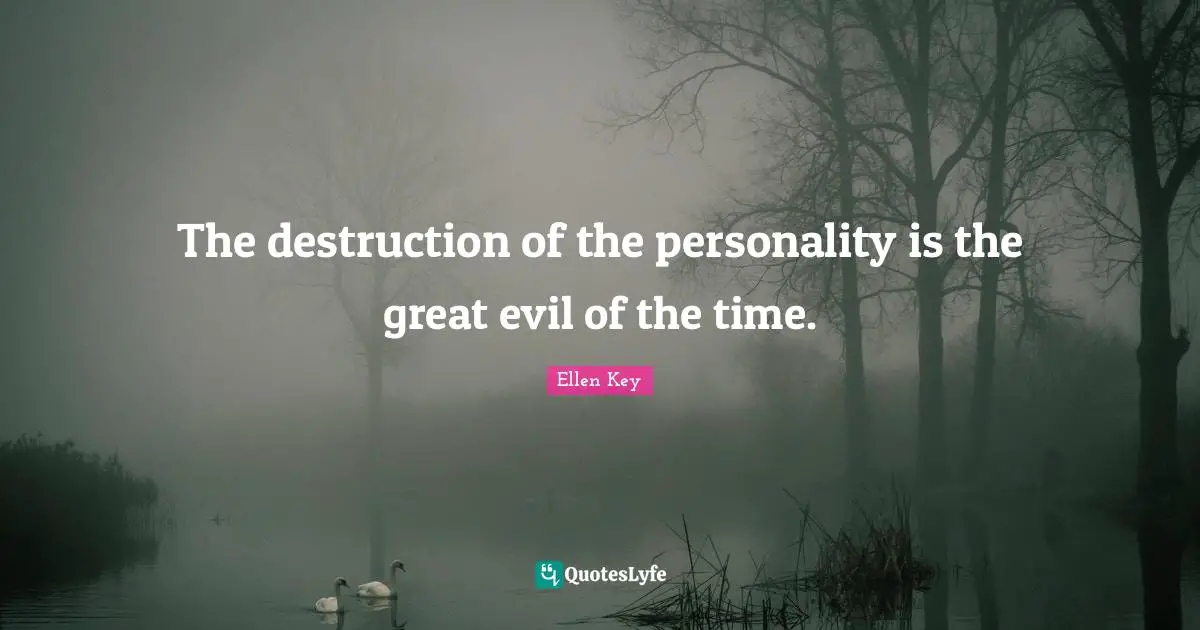 The destruction of the personality is the great evil of the time.