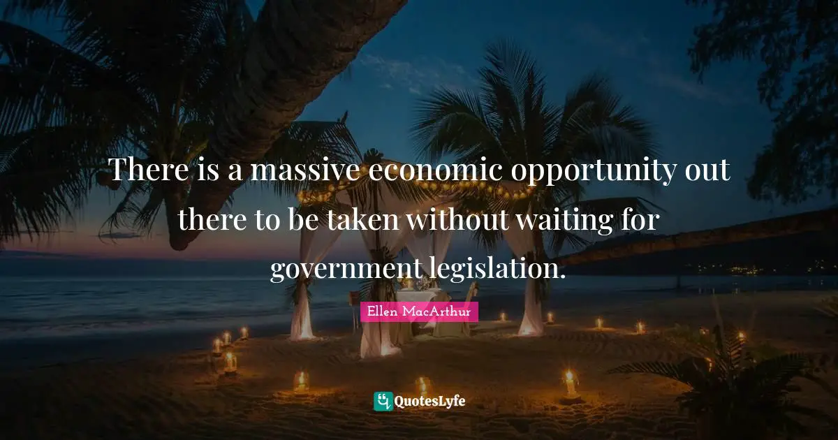 There is a massive economic opportunity out there to be taken without waiting for government legislation.
