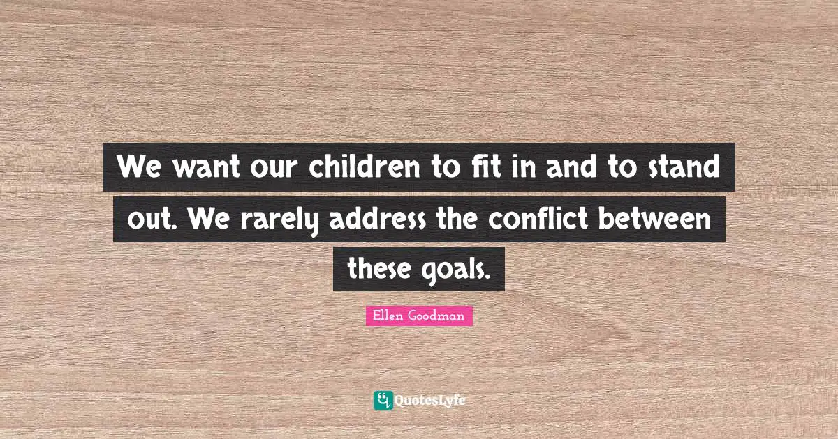 We want our children to fit in and to stand out. We rarely address the conflict between these goals.