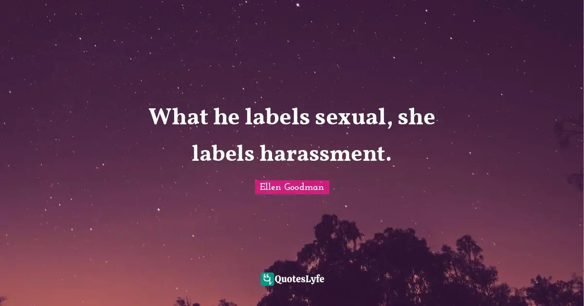 What he labels sexual, she labels harassment.