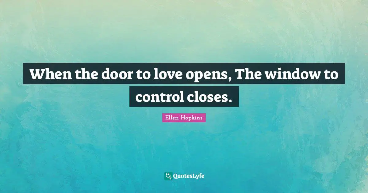 When the door to love opens, The window to control closes.