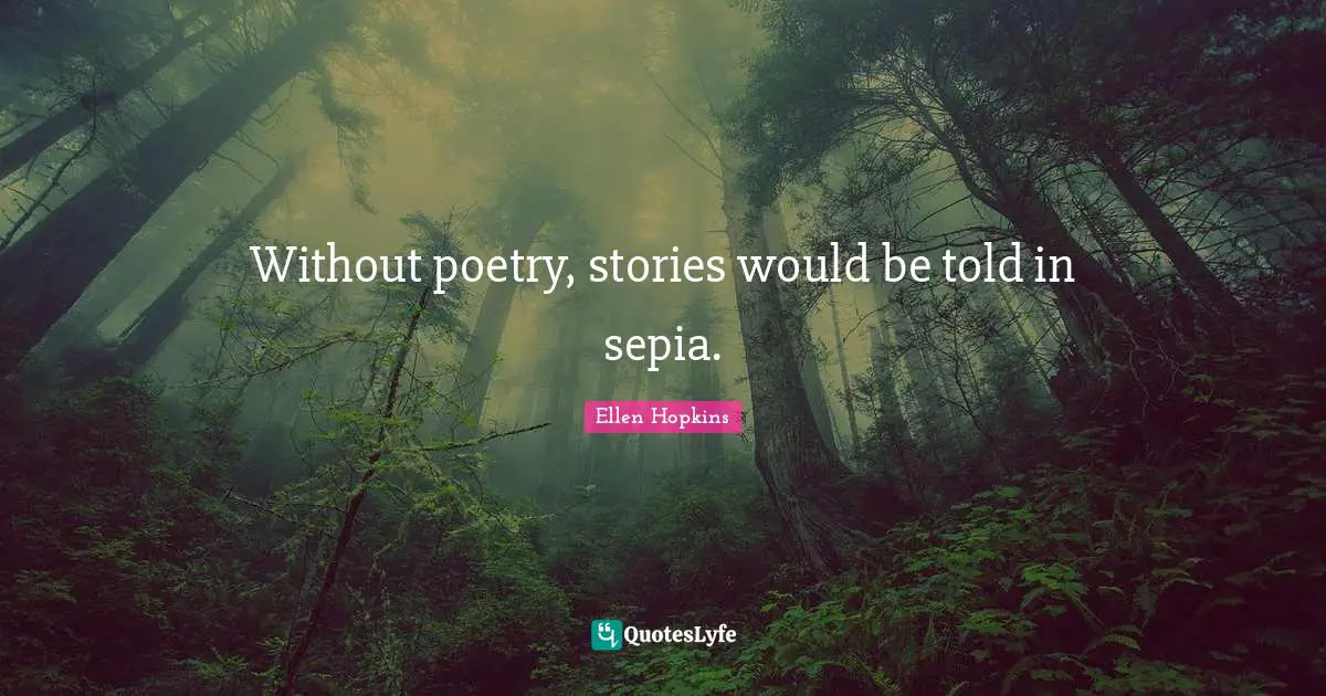 Without poetry, stories would be told in sepia.