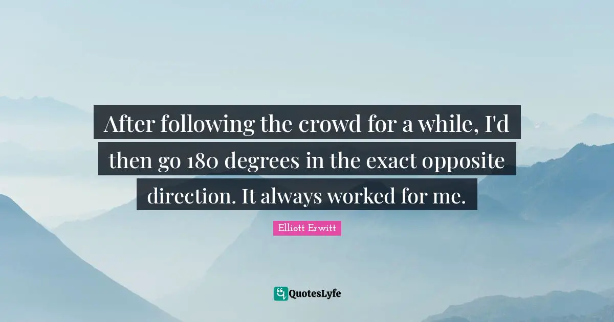 After following the crowd for a while, I'd then go 180 degrees in the exact opposite direction. It always worked for me.