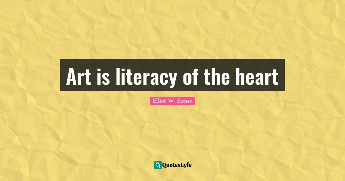 Art is literacy of the heart