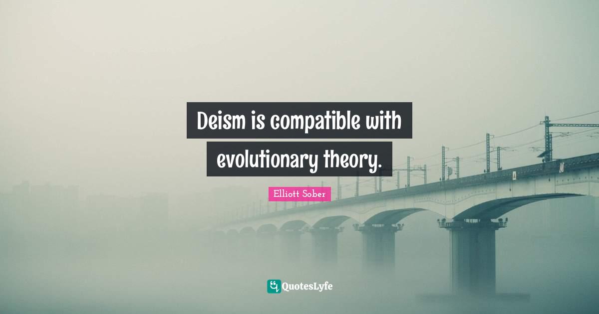 Deism is compatible with evolutionary theory.