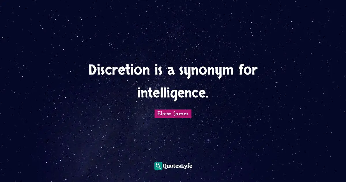 Discretion is a synonym for intelligence.