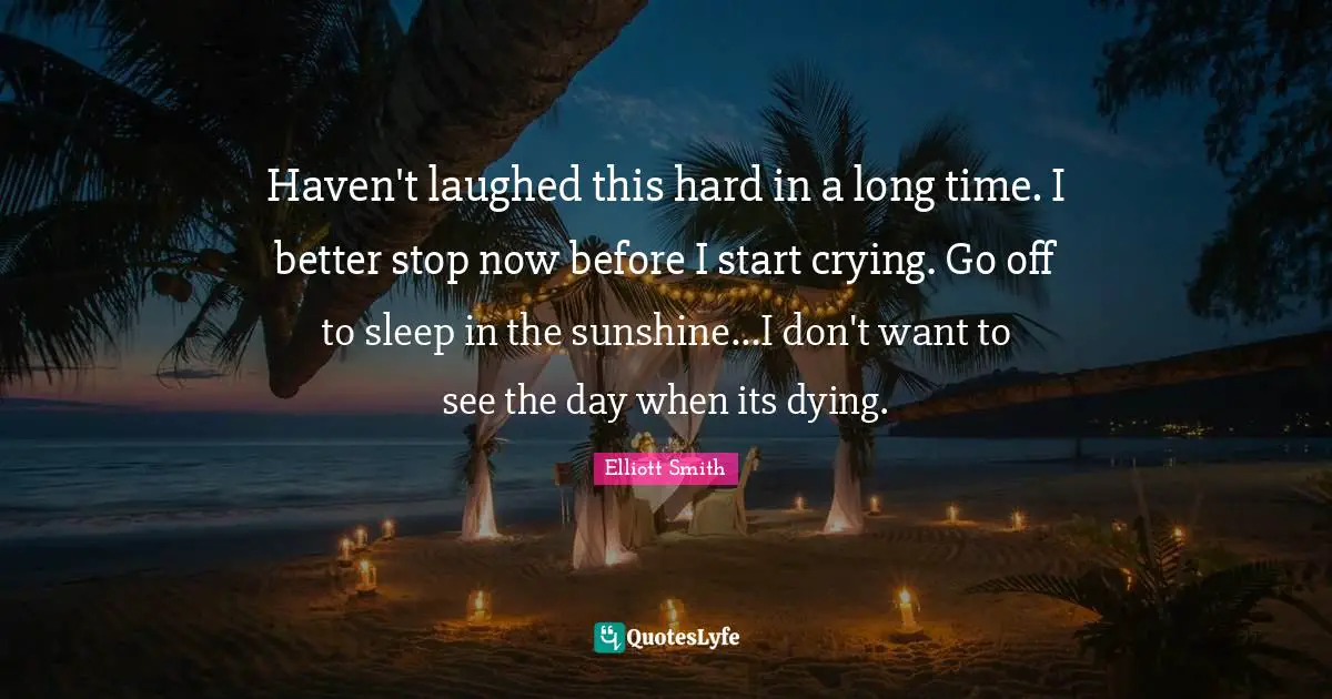 Haven't laughed this hard in a long time. I better stop now before I start crying. Go off to sleep in the sunshine...I don't want to see the day when its dying.