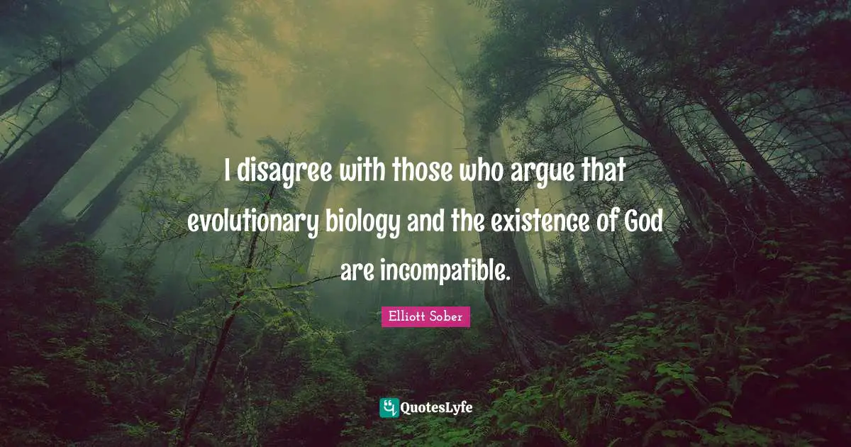 I disagree with those who argue that evolutionary biology and the existence of God are incompatible.
