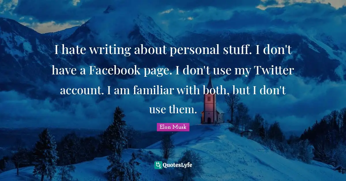I hate writing about personal stuff. I don't have a Facebook page. I don't use my Twitter account. I am familiar with both, but I don't use them.