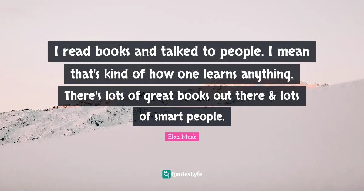 I read books and talked to people. I mean that's kind of how one learns anything. There's lots of great books out there & lots of smart people.