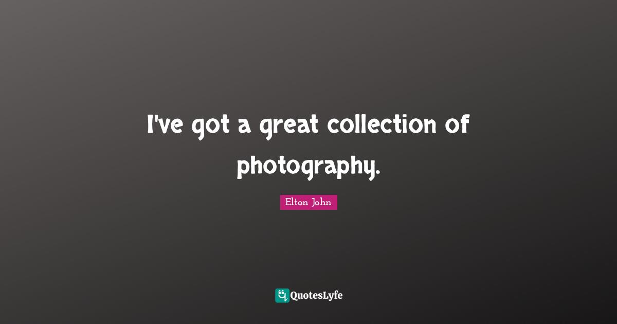 I've got a great collection of photography.