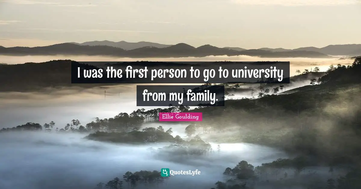 I was the first person to go to university from my family.