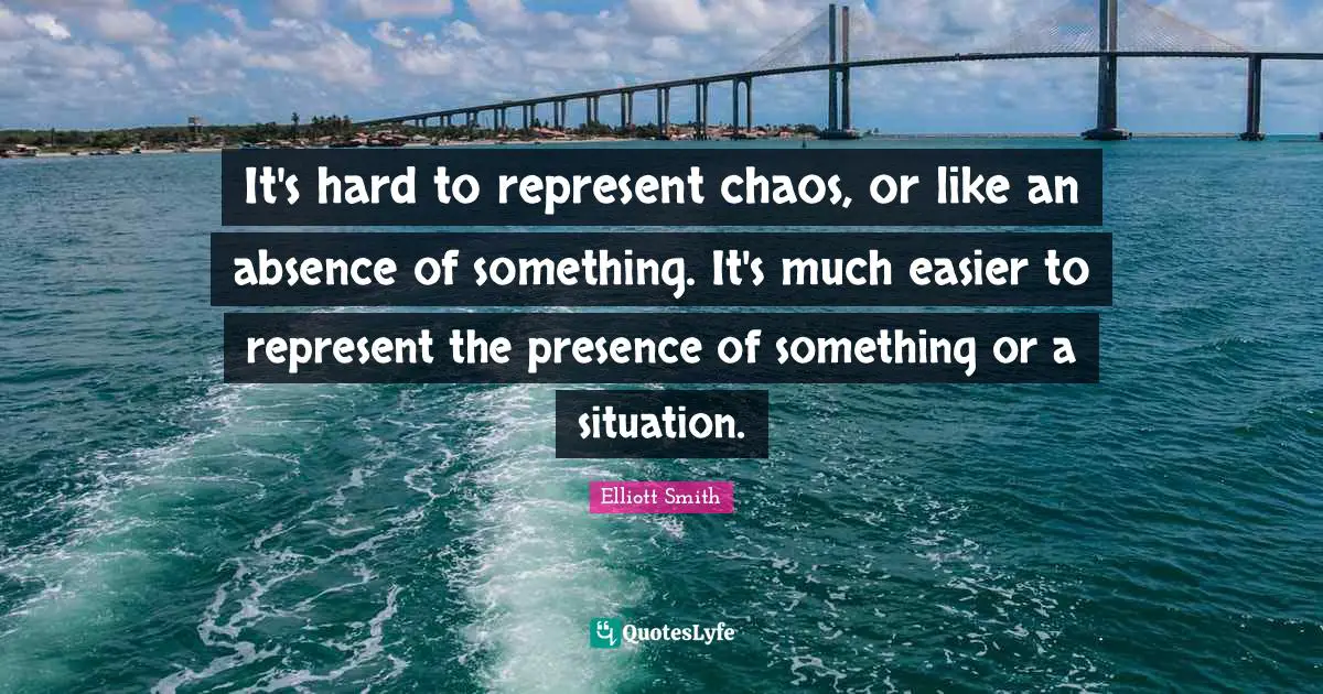 It's hard to represent chaos, or like an absence of something. It's much easier to represent the presence of something or a situation.
