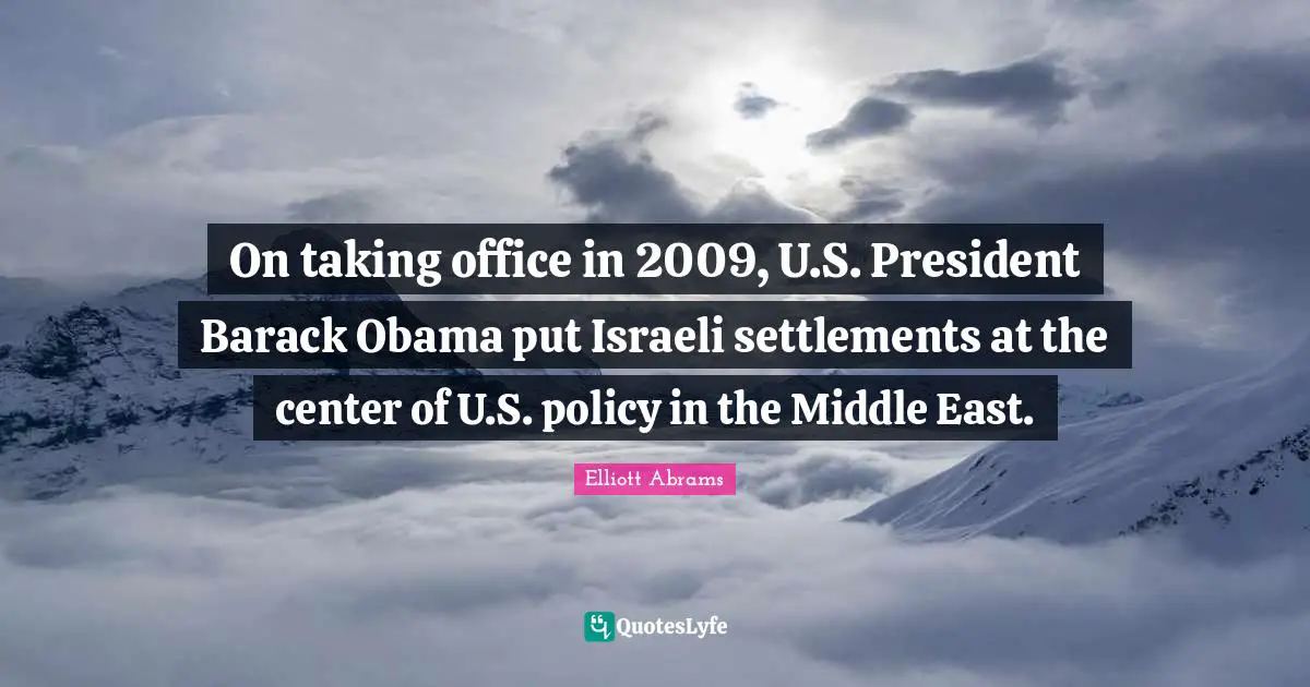 On taking office in 2009, U.S. President Barack Obama put Israeli settlements at the center of U.S. policy in the Middle East.