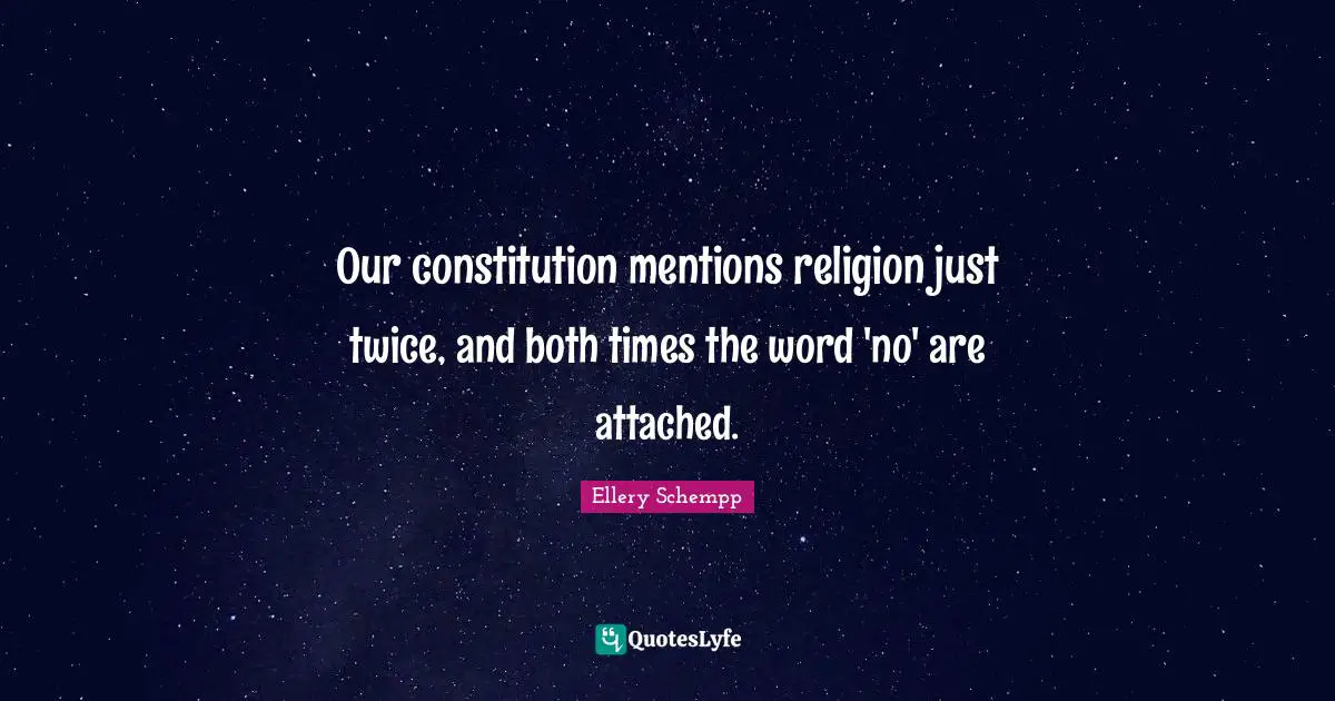 Our constitution mentions religion just twice, and both times the word 'no' are attached.